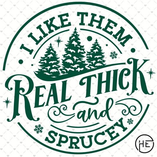 Real Thick and Sprucey - DTF Transfer